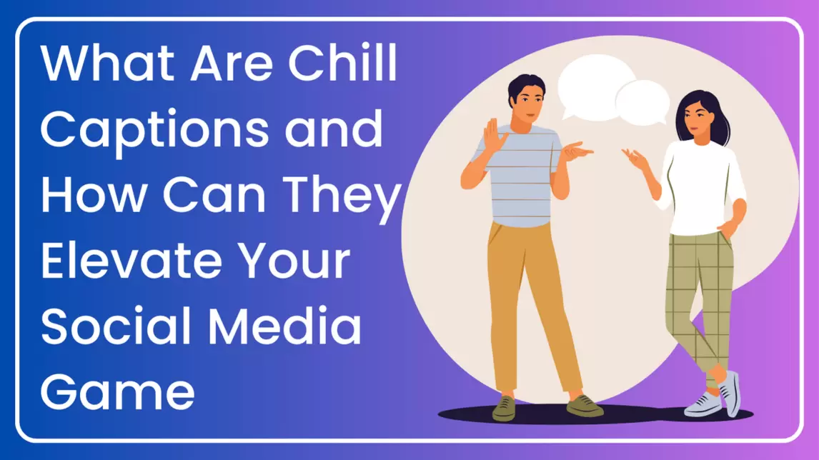 What Are Chill Captions and How Can They Elevate Your Social Media Game